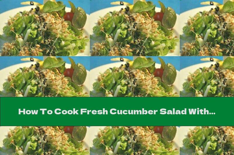 How To Cook Fresh Cucumber Salad With Sprouted Wheat Grains - Recipe