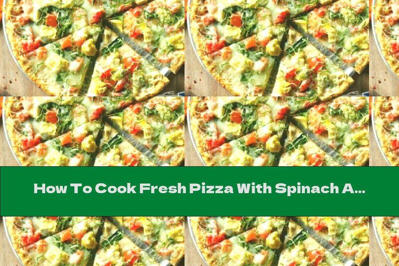 How To Cook Fresh Pizza With Spinach And Artichokes - Recipe