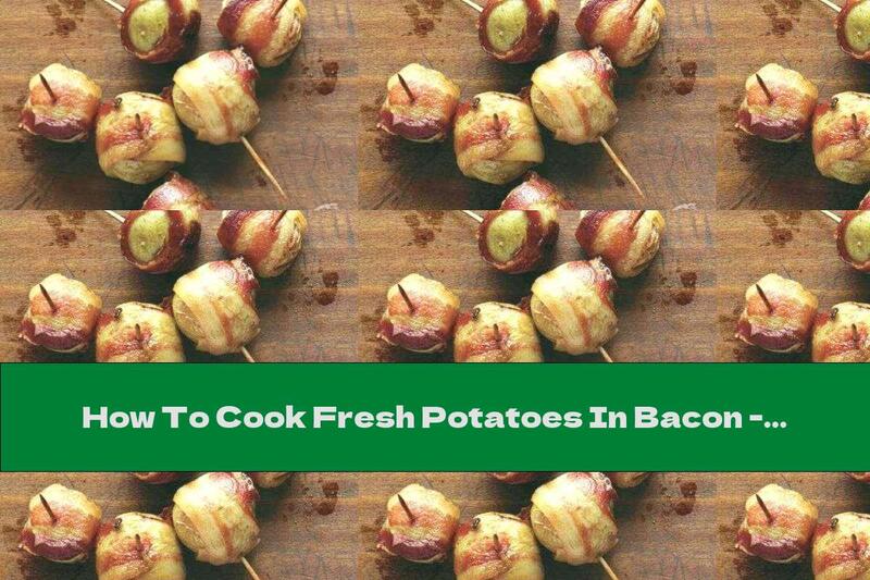 How To Cook Fresh Potatoes In Bacon - Recipe