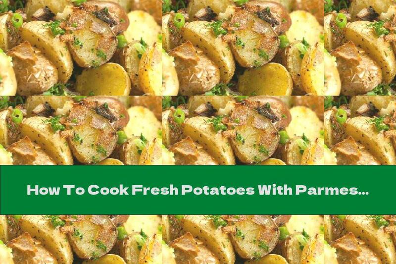 How To Cook Fresh Potatoes With Parmesan In The Oven - Recipe