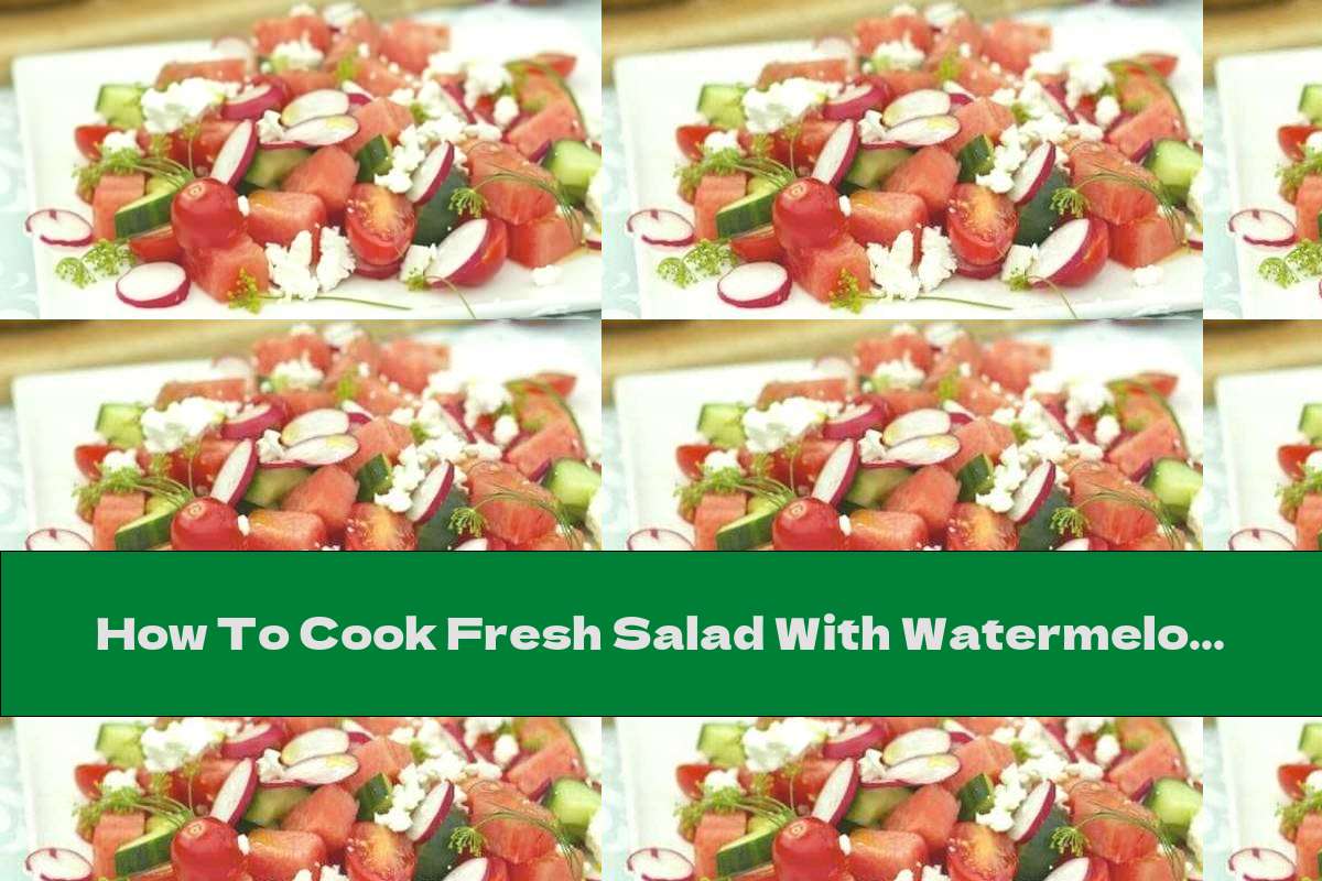 How To Cook Fresh Salad With Watermelon, Radish, Cucumber And Cheese - Recipe
