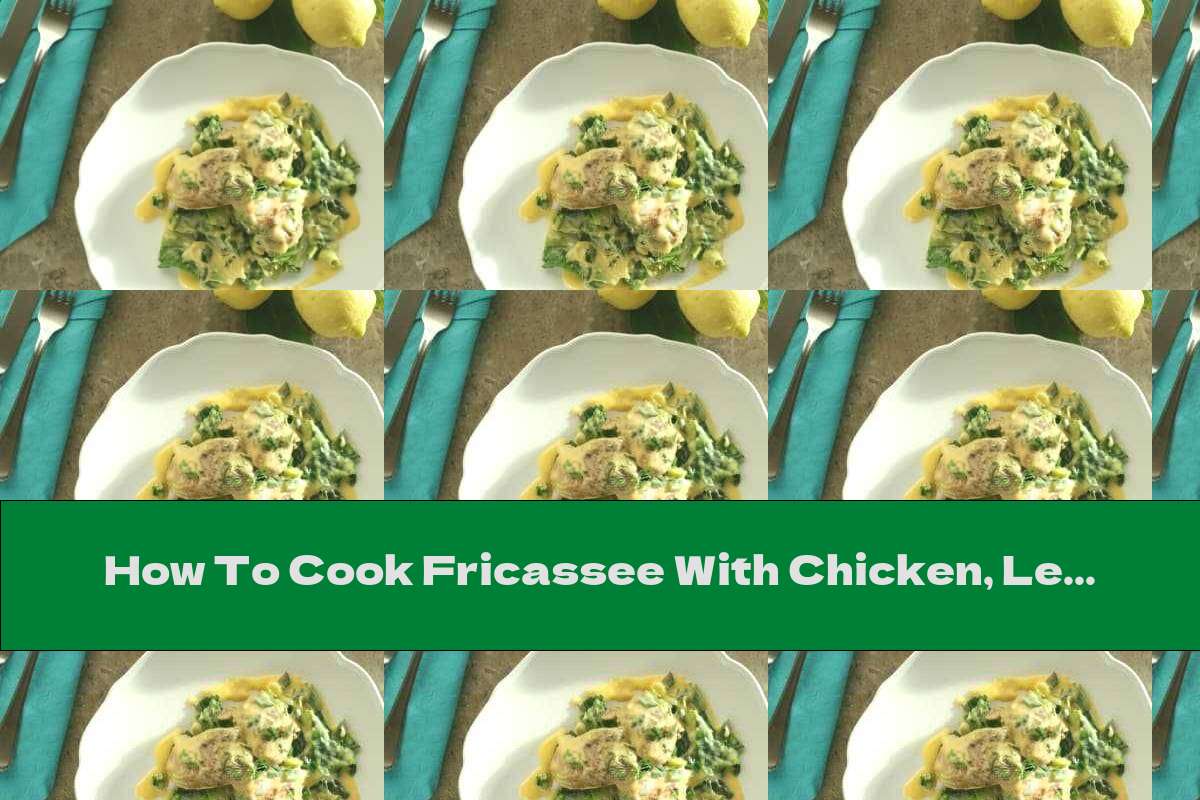 How To Cook Fricassee With Chicken, Leeks And Lemon Juice - Recipe