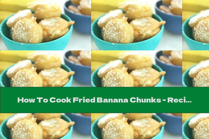 How To Cook Fried Banana Chunks - Recipe