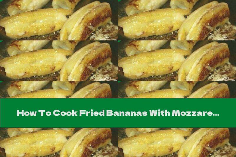 How To Cook Fried Bananas With Mozzarella - Recipe