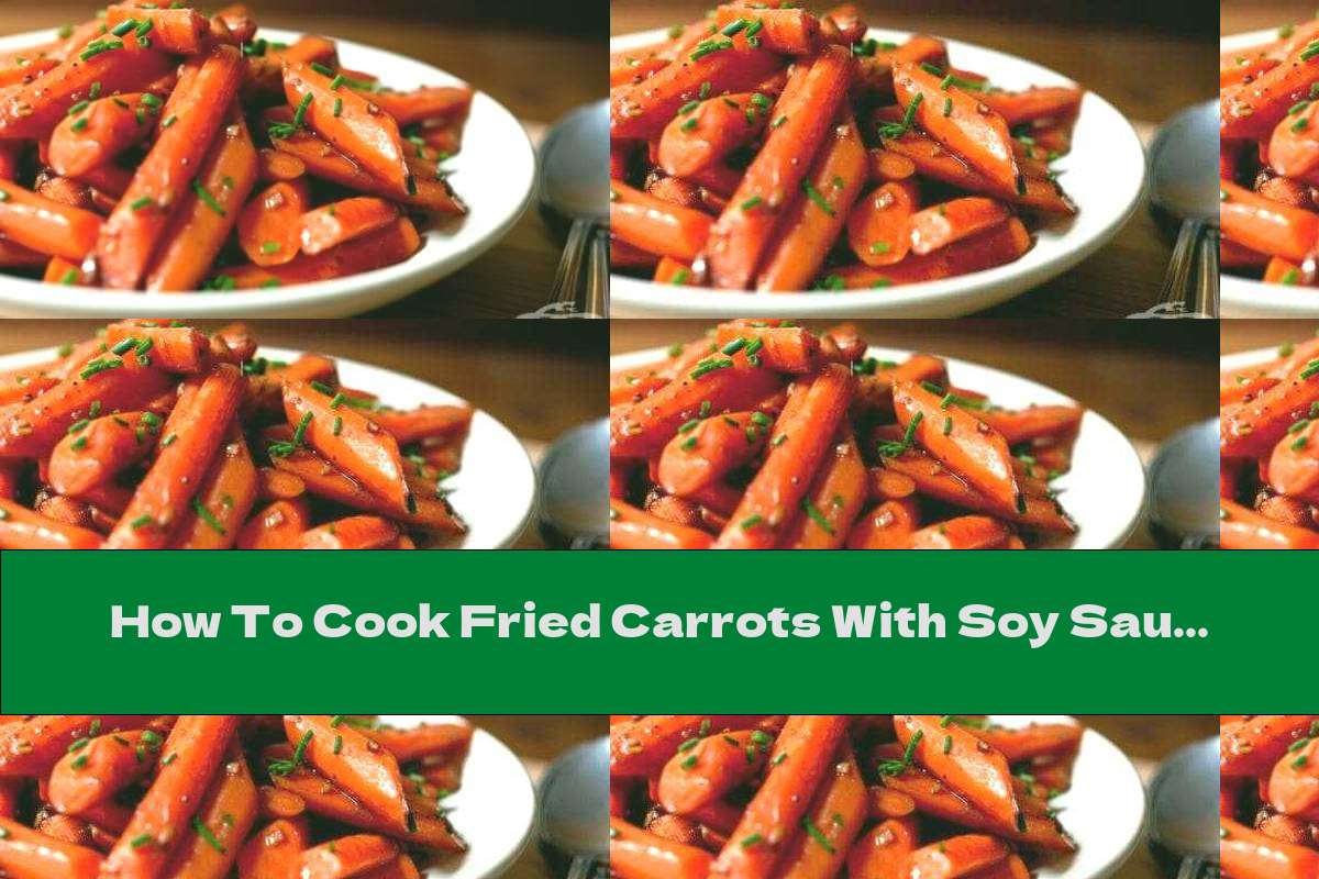 How To Cook Fried Carrots With Soy Sauce And Ginger - Recipe