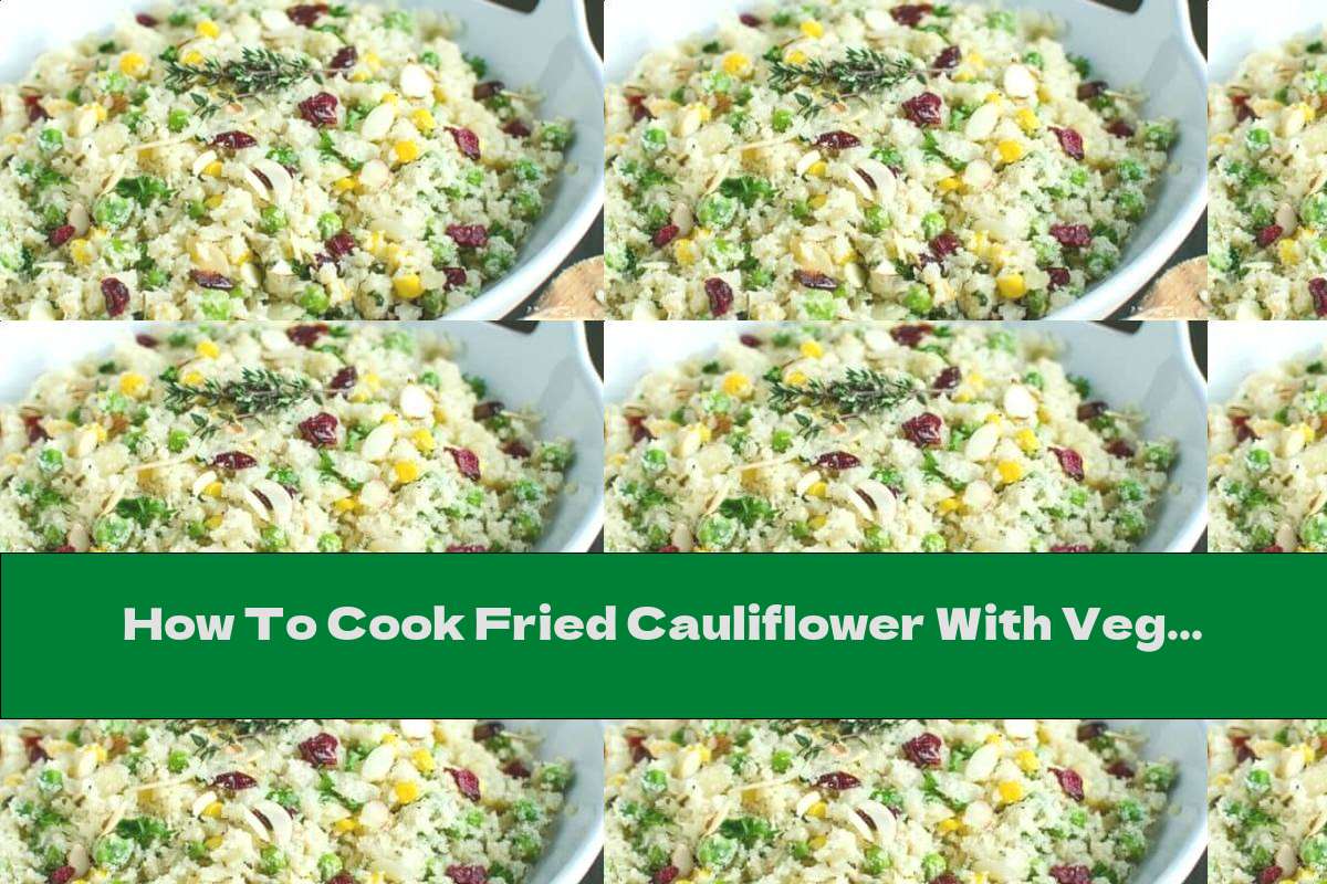 How To Cook Fried Cauliflower With Vegetables, Nuts And Cranberries - Recipe