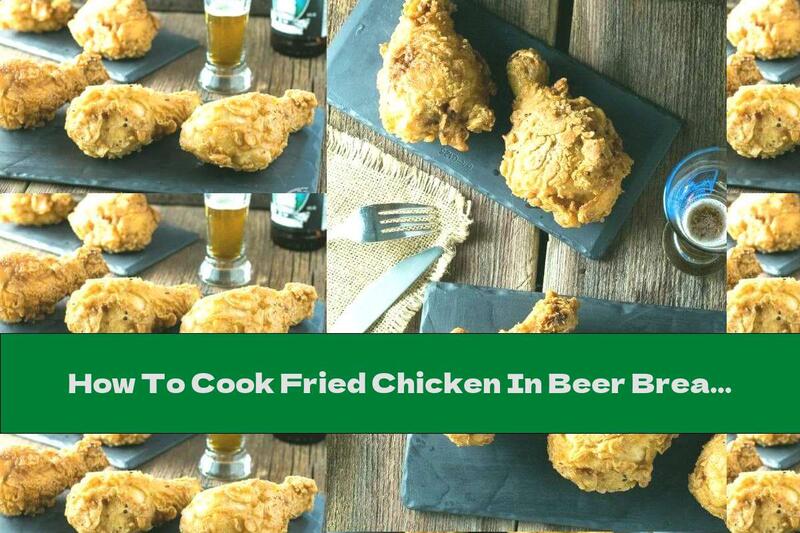 How To Cook Fried Chicken In Beer Breading - Recipe