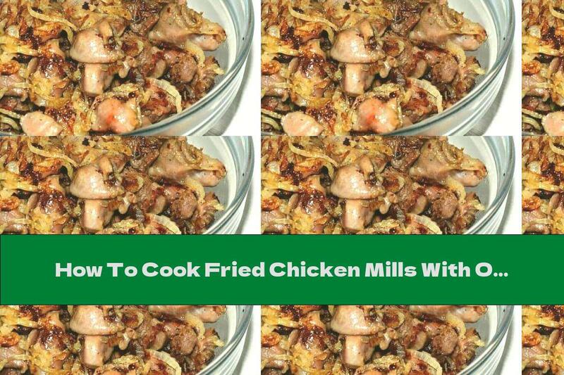 How To Cook Fried Chicken Mills With Onions - Recipe