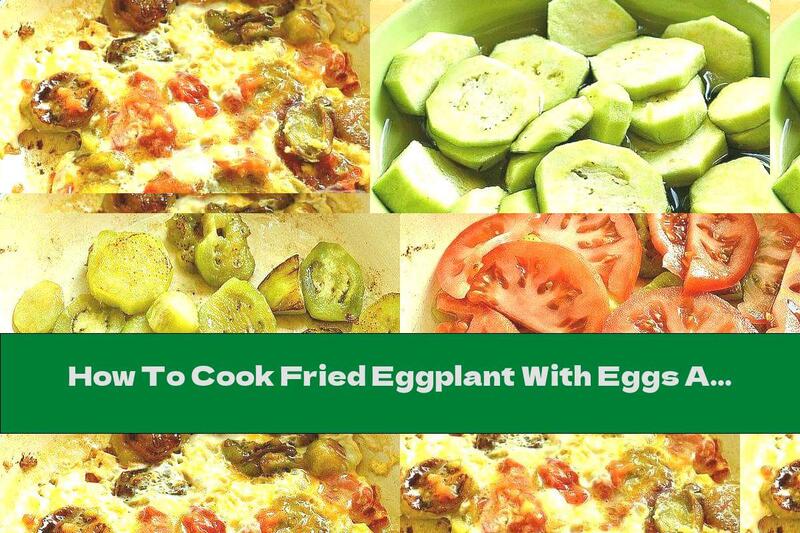 How To Cook Fried Eggplant With Eggs And Tomatoes - Recipe