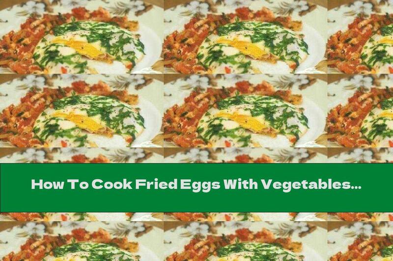 How To Cook Fried Eggs With Vegetables - Recipe