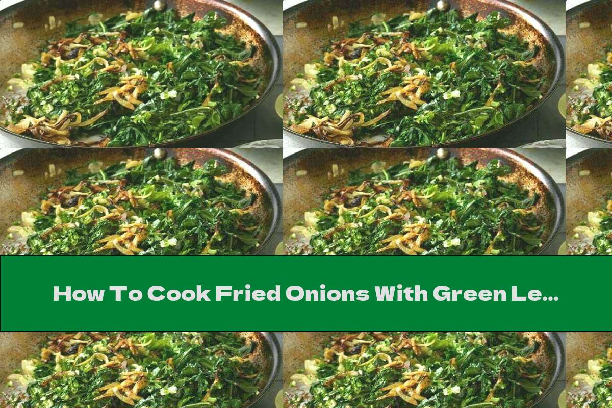 How To Cook Fried Onions With Green Leafy Vegetables - Recipe