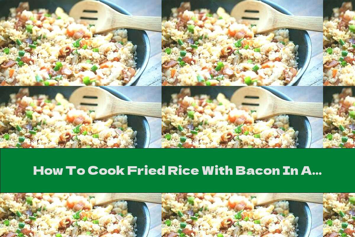 How To Cook Fried Rice With Bacon In A Pan Recipe This Nutrition