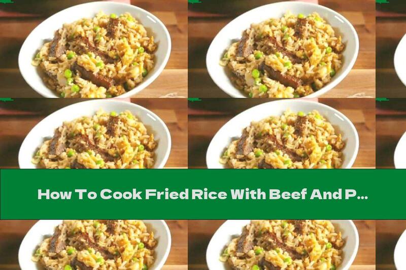 How To Cook Fried Rice With Beef And Peas - Recipe