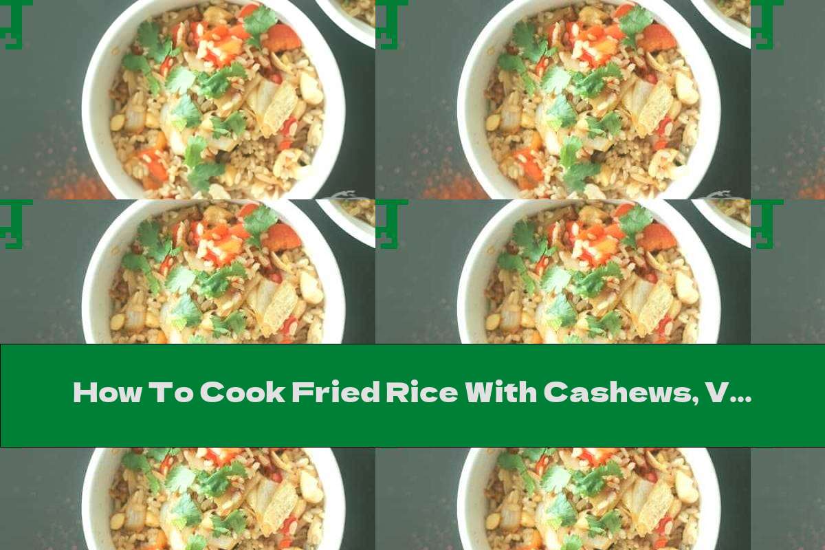 How To Cook Fried Rice With Cashews, Vegetables And Bamboo - Recipe