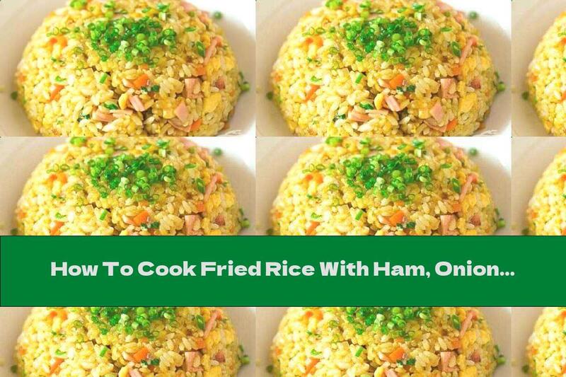 How To Cook Fried Rice With Ham, Onions And Eggs - Recipe