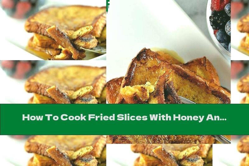 How To Cook Fried Slices With Honey And Cinnamon - Recipe