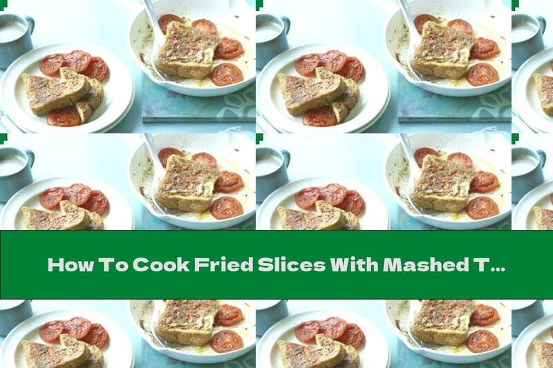 How To Cook Fried Slices With Mashed Tomatoes - Recipe