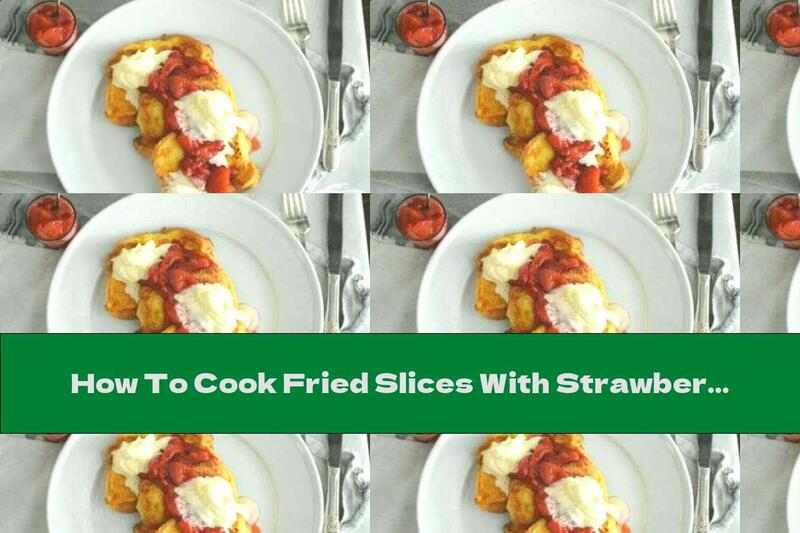 How To Cook Fried Slices With Strawberry Jam And Lemon Cream - Recipe