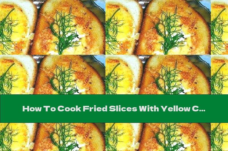 How To Cook Fried Slices With Yellow Cheese And Egg - Recipe