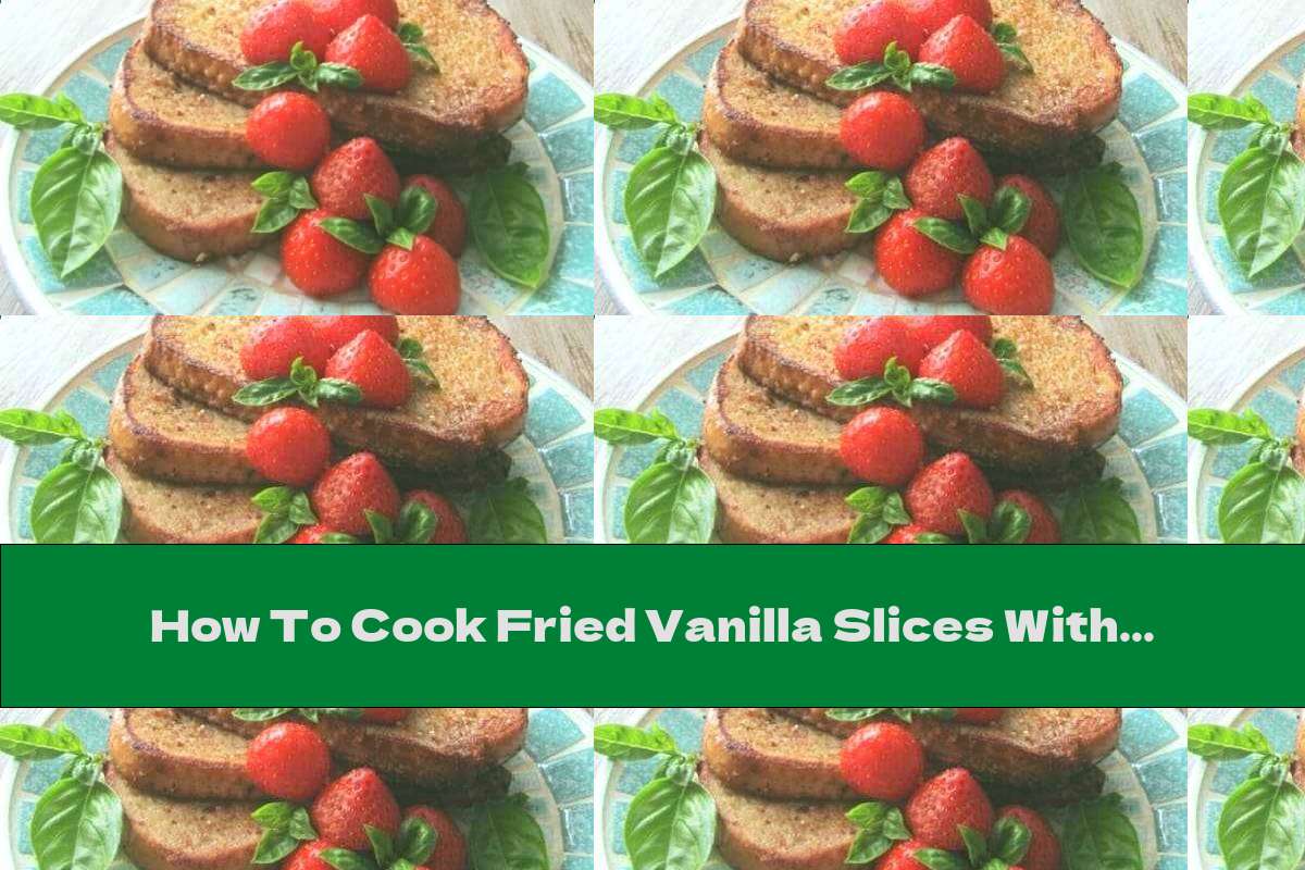 How To Cook Fried Vanilla Slices With Cinnamon, Honey And Strawberries - Recipe