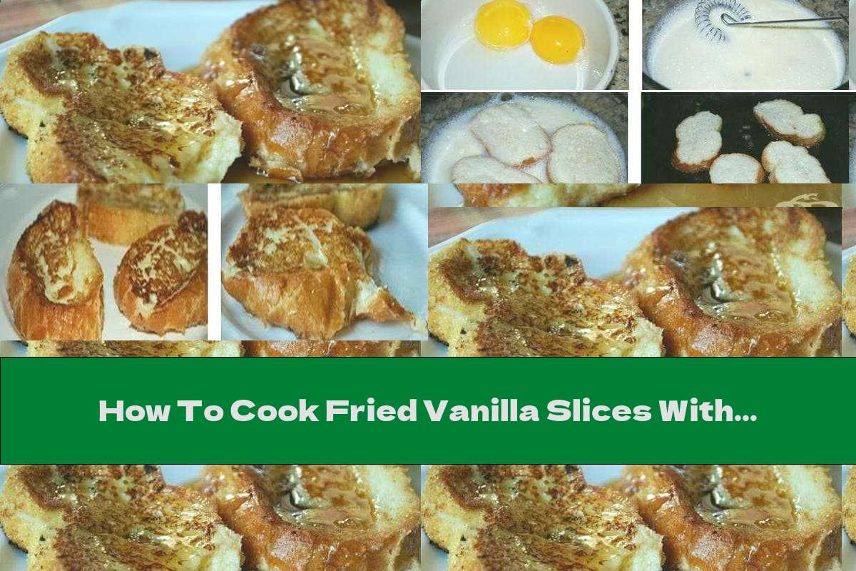 How To Cook Fried Vanilla Slices With Vanilla Flavor - Recipe
