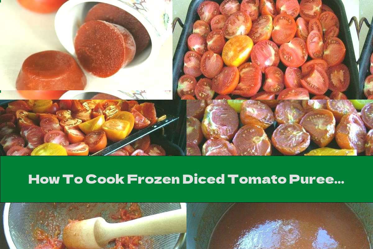 How To Cook Frozen Diced Tomato Puree - Recipe