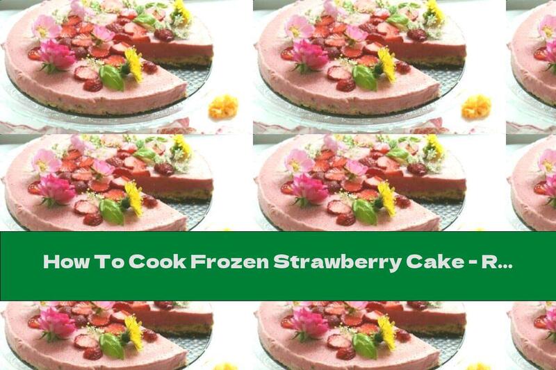 How To Cook Frozen Strawberry Cake - Recipe