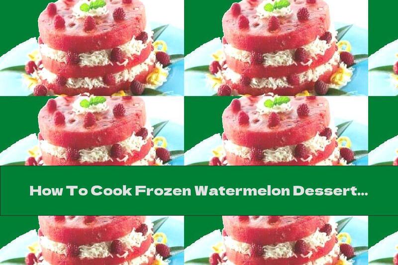 How To Cook Frozen Watermelon Dessert With Coconut - Recipe