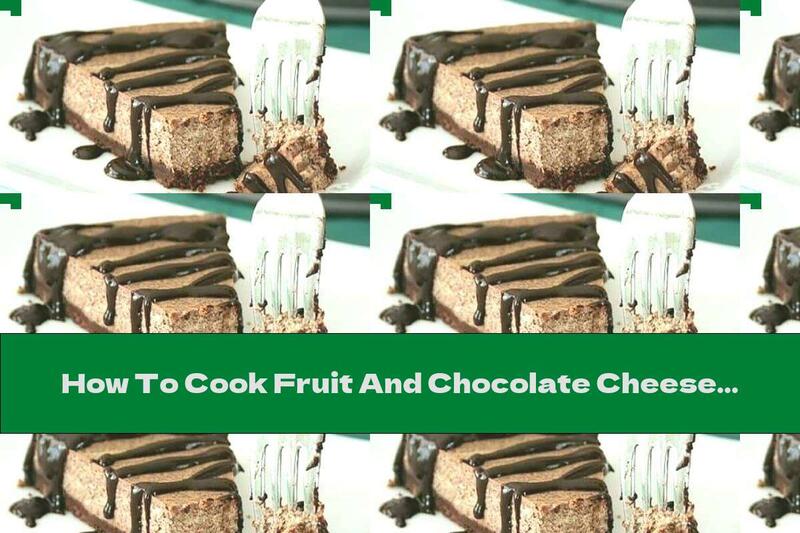 How To Cook Fruit And Chocolate Cheesecake With Coffee, Honey And Liqueur (without Baking) - Recipe