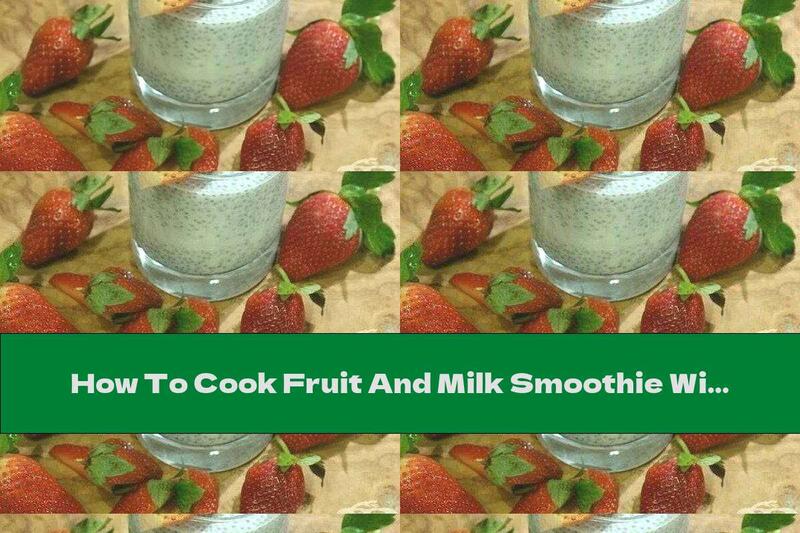 How To Cook Fruit And Milk Smoothie With Chia Seeds And Vanilla - Recipe