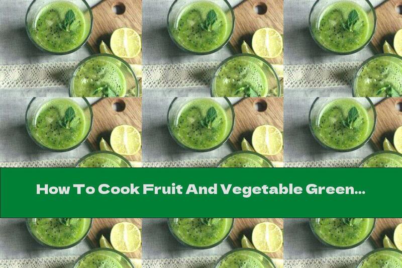 How To Cook Fruit And Vegetable Green Smoothie - Recipe
