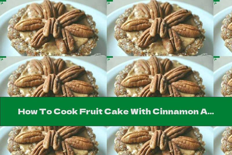 How To Cook Fruit Cake With Cinnamon And Nuts (without Baking) - Recipe