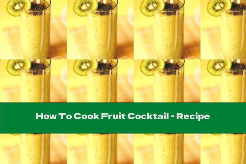 How To Cook Fruit Cocktail - Recipe