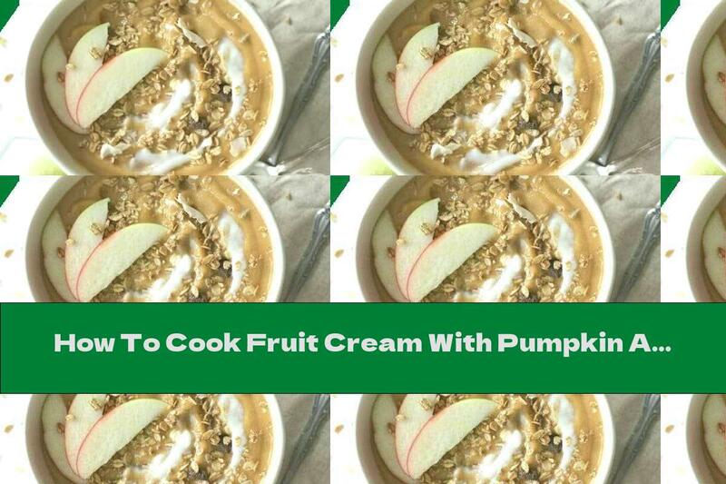 How To Cook Fruit Cream With Pumpkin And Oats - Recipe