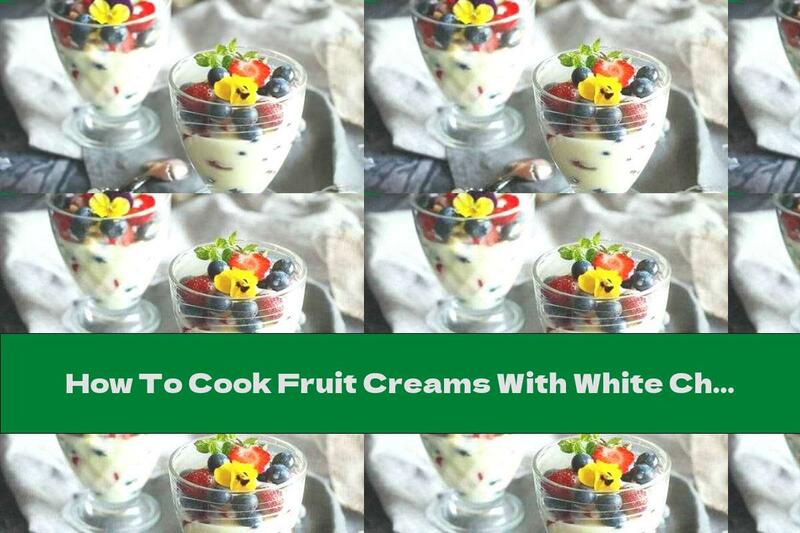 How To Cook Fruit Creams With White Chocolate - Recipe