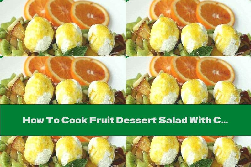 How To Cook Fruit Dessert Salad With Cottage Cheese And Orange Sauce - Recipe