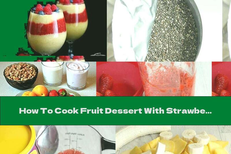 How To Cook Fruit Dessert With Strawberries, Mango And Chia Seeds - Recipe