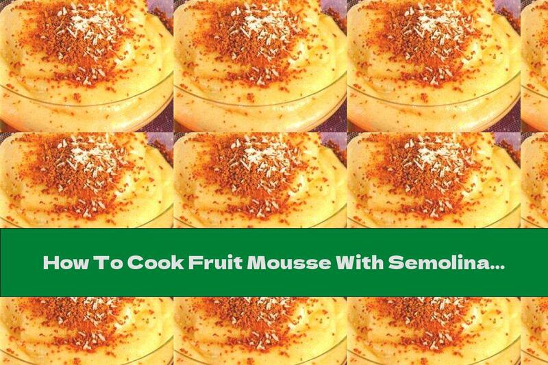 How To Cook Fruit Mousse With Semolina - Recipe
