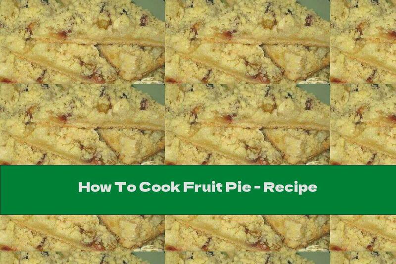 How To Cook Fruit Pie - Recipe
