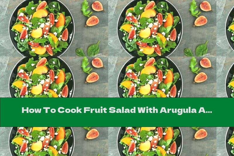How To Cook Fruit Salad With Arugula And Prosciutto - Recipe