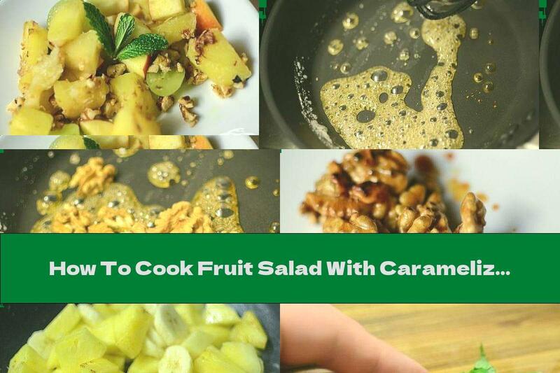 How To Cook Fruit Salad With Caramelized Walnuts And Mint Leaves - Recipe