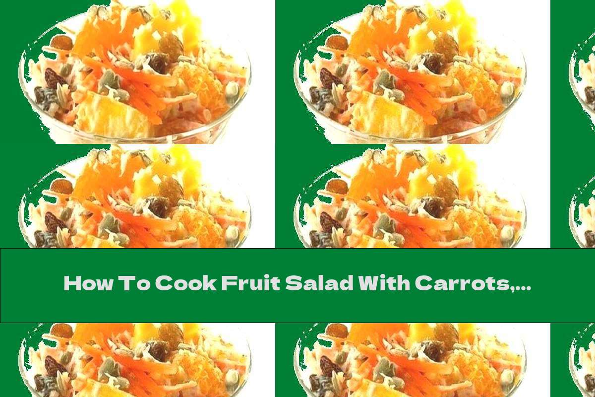How To Cook Fruit Salad With Carrots, Walnuts And Cream Sauce With Honey And Cinnamon - Recipe