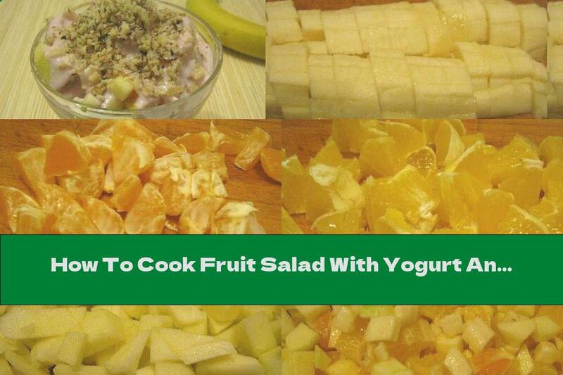 How To Cook Fruit Salad With Yogurt And Walnuts - Recipe
