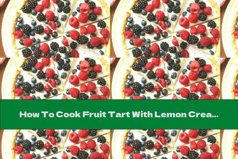 How To Cook Fruit Tart With Lemon Cream - Recipe