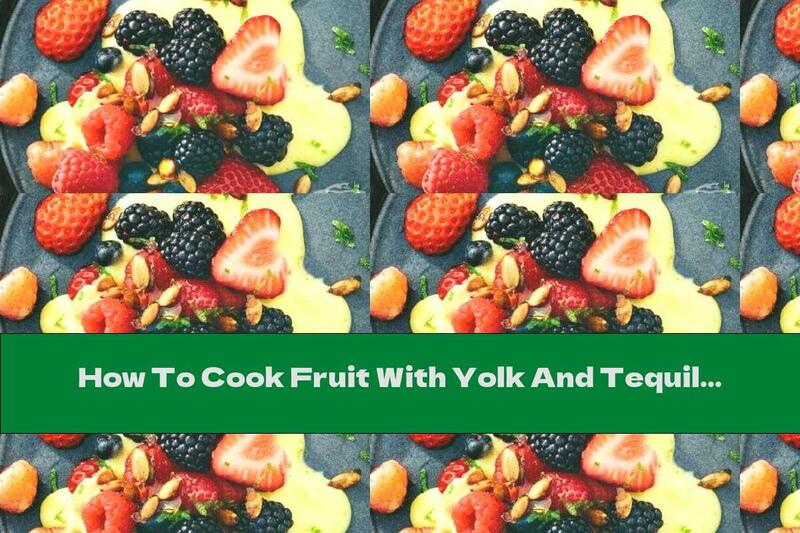 How To Cook Fruit With Yolk And Tequila Sauce - Recipe