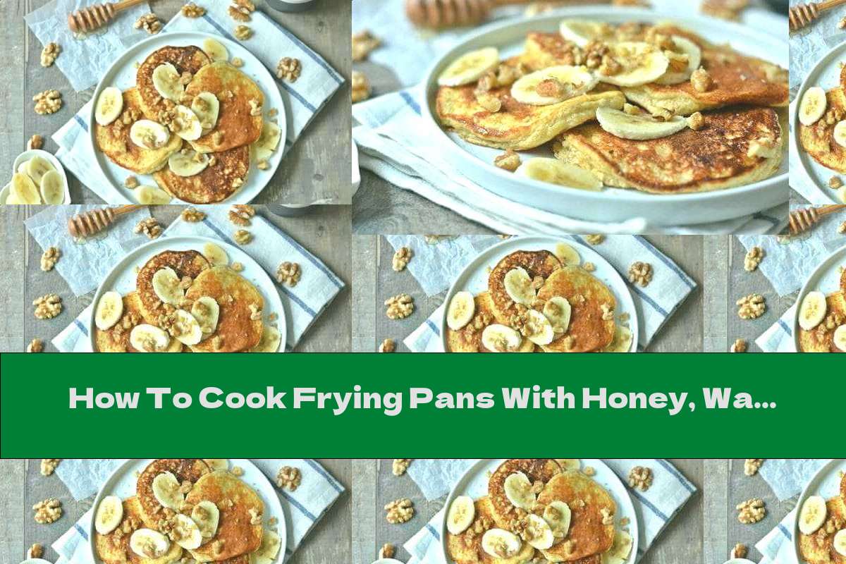 How To Cook Frying Pans With Honey, Walnuts And Bananas - Recipe