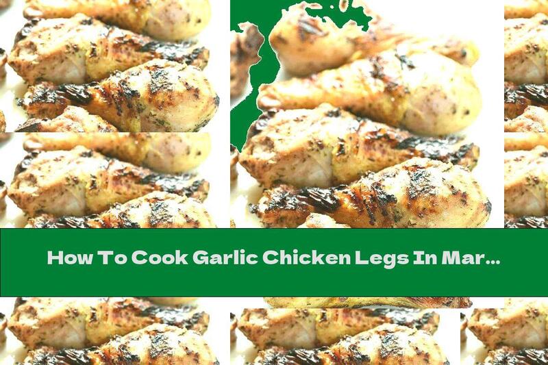 How To Cook Garlic Chicken Legs In Marinade - Recipe