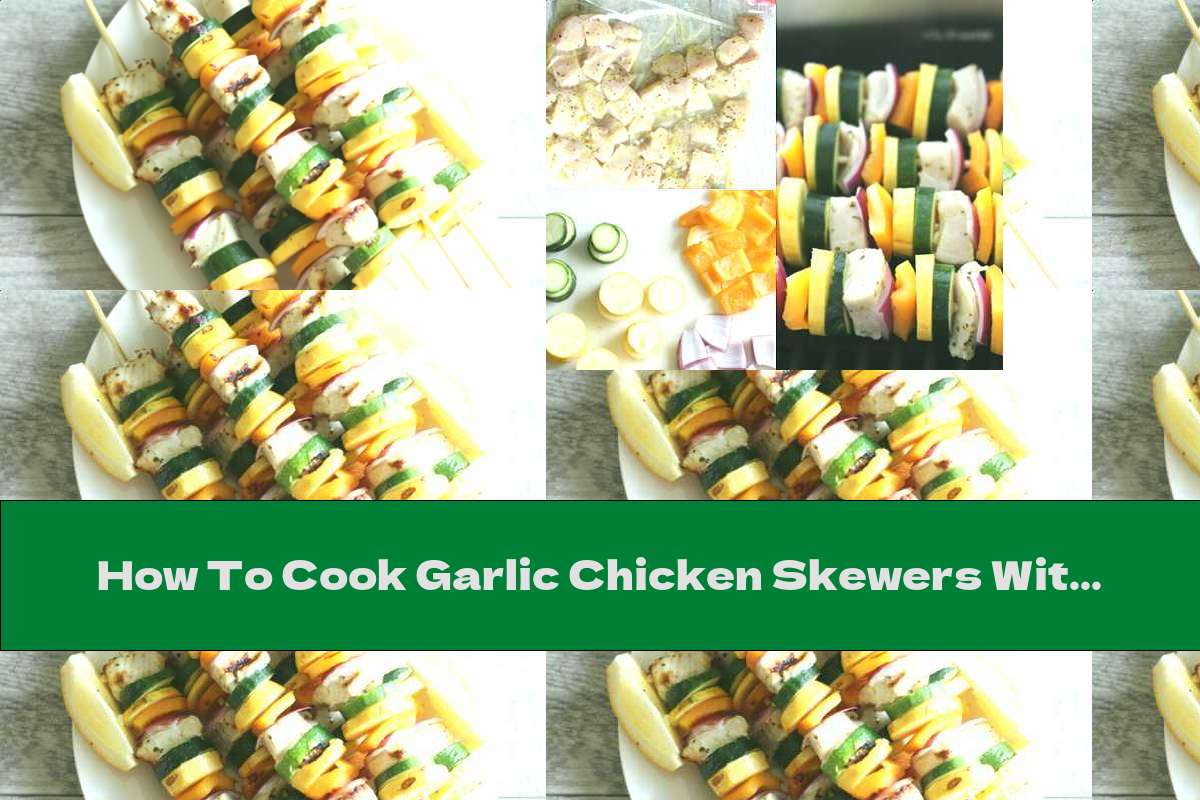 How To Cook Garlic Chicken Skewers With Zucchini And Lemon Sauce - Recipe
