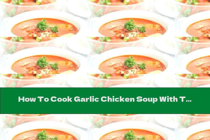 How To Cook Garlic Chicken Soup With Tomatoes - Recipe