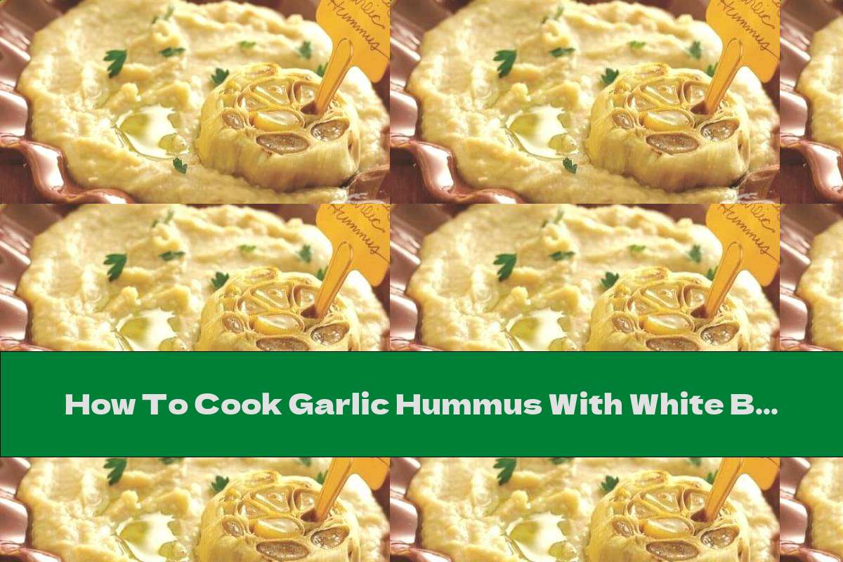 How To Cook Garlic Hummus With White Beans - Recipe